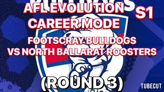 AFL EVOLUTION CAREER MODE S1 FOOTSCRAY BULLDOGS VS NORTH BALLARAT ROOSTERS ROUND 3 [upl. by Fabrin850]