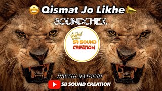 QISMAT JO LIKHE👑 SOUND CHECK🔥🎧HRUSHI MANGESH🎧SB SOUND CREATION👑 [upl. by Ttezzil]