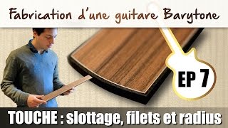 Fabrication dune guitare barytone  slottage filets et radius de la touche [upl. by Oirasor]