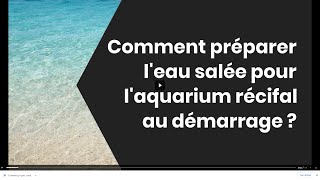 Comment préparer leau salée pour laquarium récifal au démarrage [upl. by Kcirddehs27]