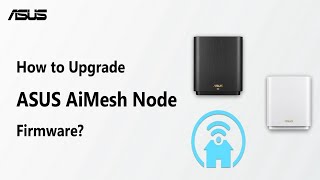 How to Upgrade ASUS AiMesh Node Firmware  ASUS SUPPORT [upl. by Eerdua]