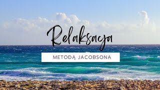 Jacobson RELAKSACJA  trening progresywnej relaksacji mięśniowej z szumem morza w tle [upl. by Ainav456]