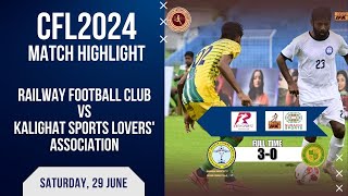 CFL 2024 Match Highlights Railway Football Club vs Kalighat Sports Lovers Association [upl. by Ahsanat]