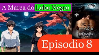 Audiolivro Anime Romance A MARCA DO LOBO NEGRO  Episódio 8 O Despertar da Fera Interior [upl. by Edythe]