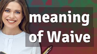 Waive  meaning of Waive [upl. by Isoais307]