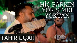 Tahir Uçar En Sevilen Türküsü  Hiç Farkın Yok Şimdi Yoktan Canlı Performans [upl. by Naeroled]