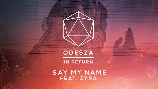 ODESZA  Say My Name feat Zyra  Lyric Video [upl. by Persian296]