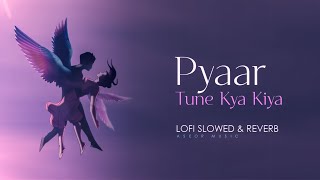 Pyaar Tune Kya Kiya LoFi Song  Slow and Reverb  Aseor Music [upl. by Bysshe867]