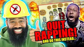 QUIT RAPPING Do This Instead [upl. by Ertnod97]