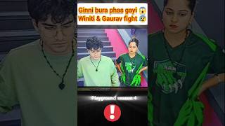 Ginni bura phas gaya 😱 winiti amp Gaurav ki fight😰playground season 4ginnipandey playground [upl. by Herates]