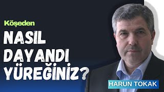 NASIL DAYANDI YÜREĞİNİZ  HARUN TOKAK [upl. by Nert]