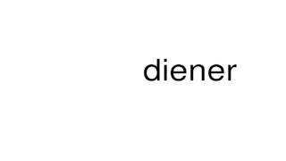 How to pronounce diener [upl. by Muns]