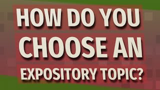 How do you choose an expository topic [upl. by Micaela]