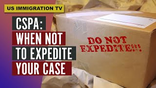 CSPA WHEN NOT TO EXPEDITE YOUR CASE [upl. by Kuster]