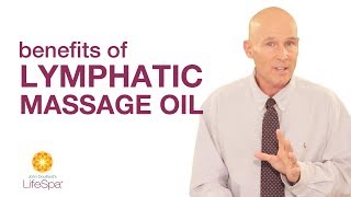 Benefits of Lymphatic Massage Oil  John Douillards LifeSpa [upl. by Airlia55]