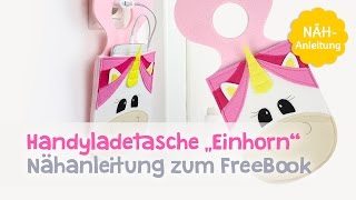 FreeBook – Einhorn Handyladetasche nähen [upl. by Naimad564]