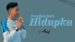 Pergilah Dari Hidupku  Arief Video Lyric [upl. by Eindys]