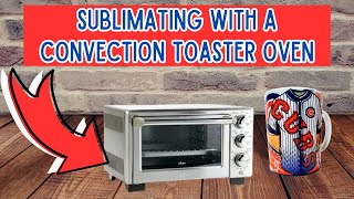 How To Sublimate A MUG With Convection Toaster Oven [upl. by Pernick]