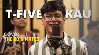 TFive  Kau Cover by The 90s Mates [upl. by Ellehcyar]