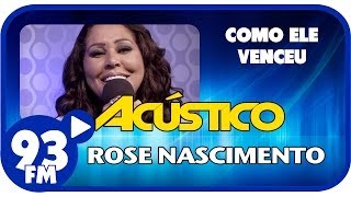 Rose Nascimento  COMO ELE VENCEU  Acústico 93  AO VIVO  Janeiro de 2014 [upl. by Brodench]