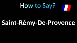 How to Pronounce SaintRémyDeProvence French [upl. by Finbar]