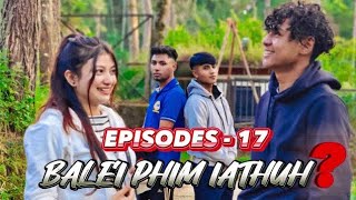 BALEI PHIM IATHUH EPISODE17  KHASI SERIES [upl. by Townshend]