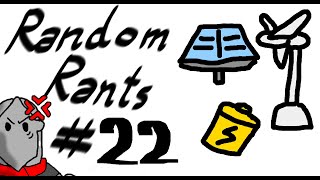 Random Rants ep22 Renewable energy part 2 [upl. by Aro63]