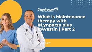 What is Maintenance therapy with Lynparza plus Avastin  Part 2  OncoPower [upl. by Jereld842]