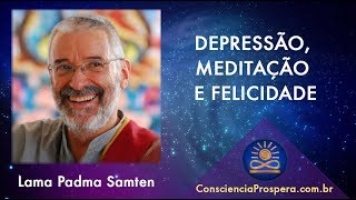 Depressão Meditação e Felicidade  Lama Padma Samten [upl. by Jain]