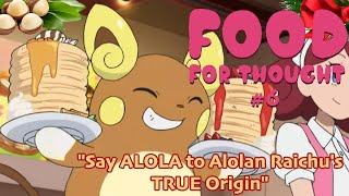 Food For Thought 6 quotSay Alola to Alolan Raichus TRUE Originquot [upl. by Orsino]