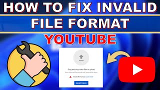 How To Fix Invalid File Format YouTube [upl. by Ennahtebazile]