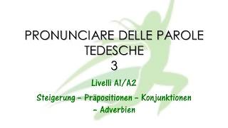 A1A2 Pronunciare le parole tedesche 3  Steigerung Präpositionen Konjunktionen Adverbien [upl. by Eniad]