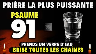 PSAUME 91  Prends un verre deau  PRIÈRE LA PLUS PUISSANTE [upl. by Feigin]