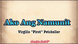 Ako Ang Namunit Virgilio quotPirotquot Petcheller with Lyrics [upl. by Narf]