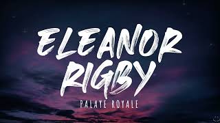 PALAYE ROYALE  Eleanor Rigby Lyrics [upl. by Jolyn]