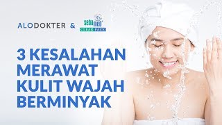 3 Kesalahan Merawat Kulit Wajah Berminyak [upl. by Ibur]