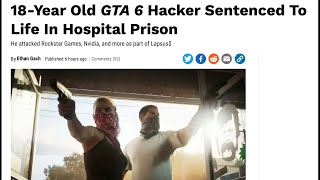 The GTA 6 Hacker Gets a Life Sentence [upl. by Amitaf]