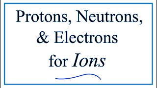 Finding the Protons Neutrons Electrons amp Mass Number for Ions [upl. by Sayers]