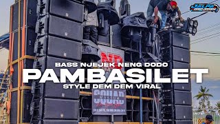 DJ PAMBASILET STYLE DEM DEM VIRAL BASS NJEJEK² NENG DODO COCOK BUAT CEK SOUND [upl. by Anirrehs]