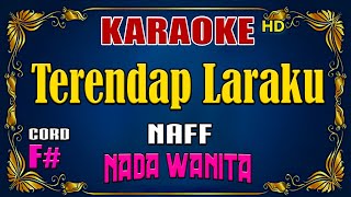 KARAOKE  Terendap Laraku  Naff  Nada Wanita [upl. by Tinor]