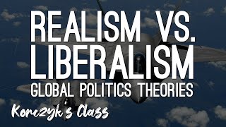 Realism vs Liberalism  Global Politics Theories Compared [upl. by Krahling]