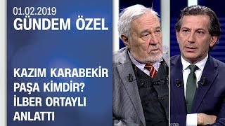 Kazım Karabekir Paşa kimdir İlber Ortaylı anlattı  Gündem Özel 01022019 Cuma [upl. by Pachton]