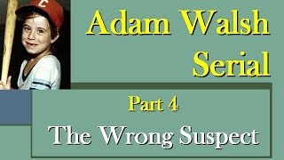 Adam Walsh Serial Part 4 The Wrong Suspect [upl. by Adnaluy]