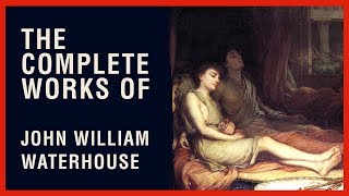 The Complete Works of John William Waterhouse [upl. by Refiffej]