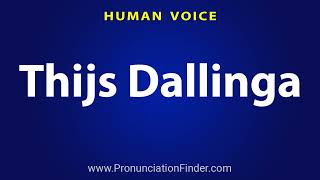 How To Pronounce Thijs Dallinga [upl. by Kellyn603]