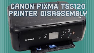 Taking Apart Canon PIXMA TS5120 Printer for Parts or Repair TS5150 [upl. by Leinto]