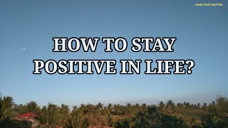 How To Stay Positive in Life  Lines That Matter [upl. by Drogin]