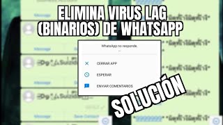 COMO ELIMINAR BINARIOS O VIRUS LAG EN WHATSAPP SOLUCIÓN FÁCIL [upl. by Ziom]