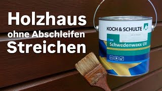 Holzhaus ohne abschleifen streichen  Koch und Schulte Schwedenwaxx UV streichen [upl. by Sweeney]