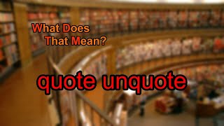 What does quote unquote mean [upl. by Annol]